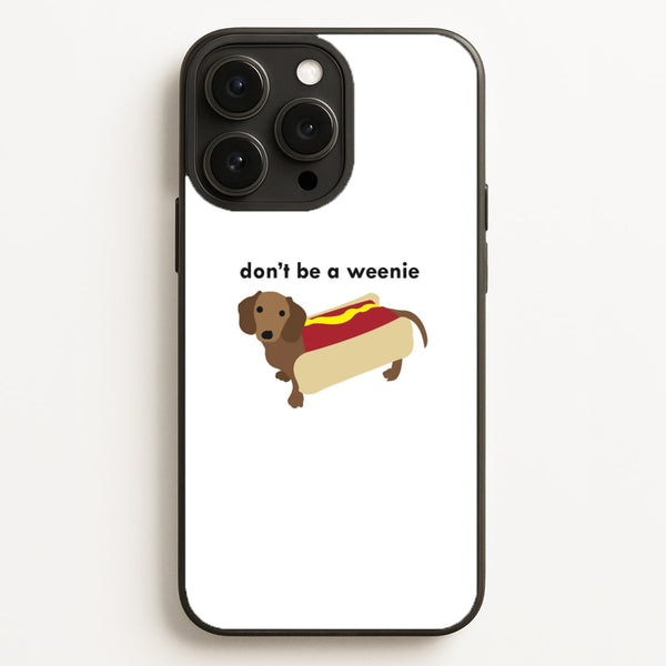 Don't Be A Weenie - Dachshund - Phone Case for iPhone 16 Pro Max
