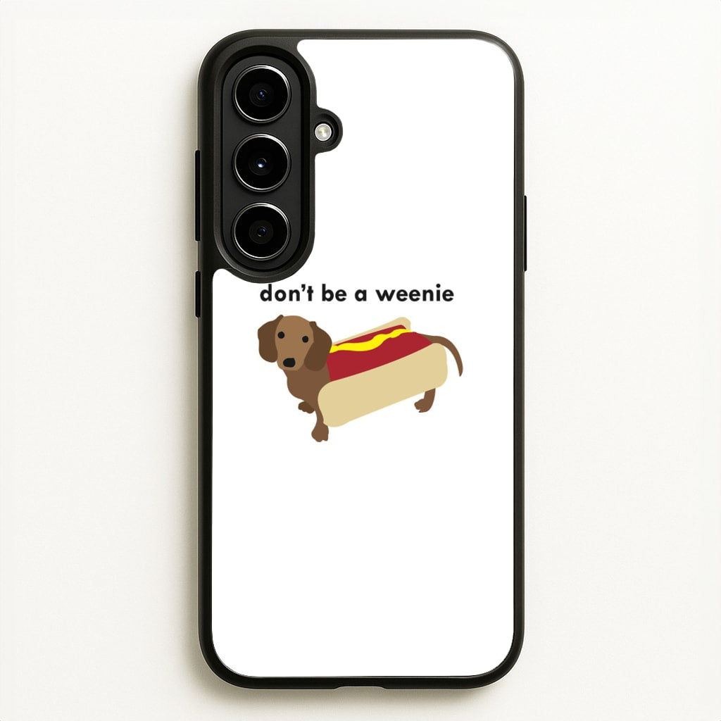 Don't Be A Weenie - Dachshund - Phone Case for Galaxy A56