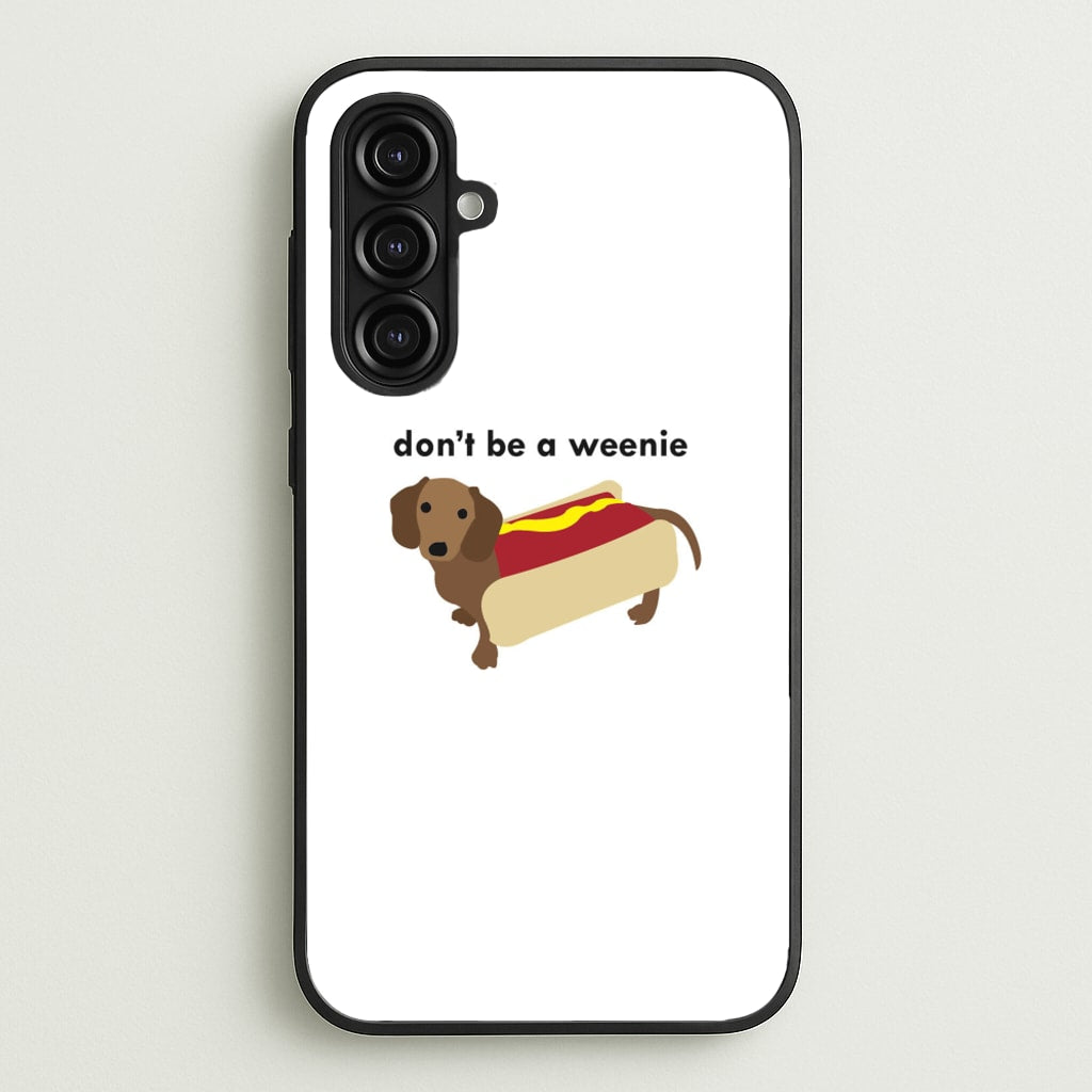 Don't Be A Weenie - Dachshund - Phone Case for Galaxy A16