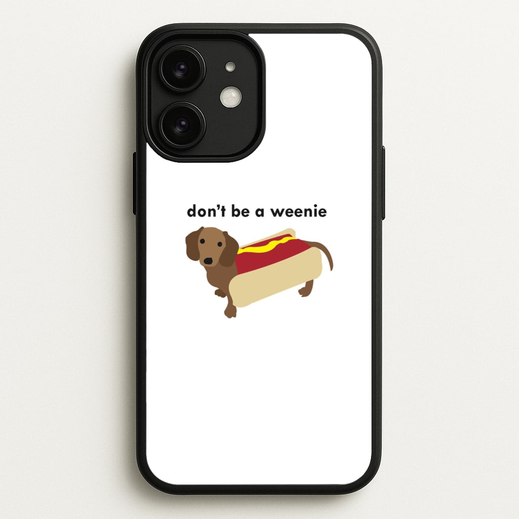 Don't Be A Weenie - Dachshund - Phone Case for iPhone 11