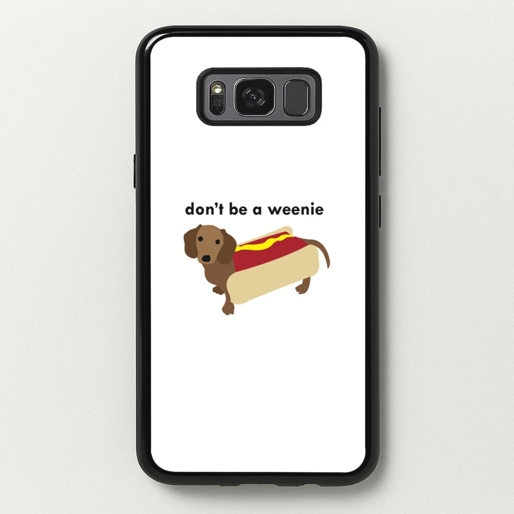 Don't Be A Weenie - Dachshund - Phone Case for Galaxy S8