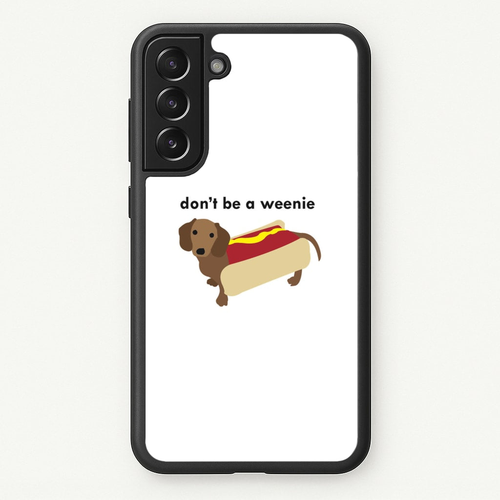 Don't Be A Weenie - Dachshund - Phone Case for Galaxy S21