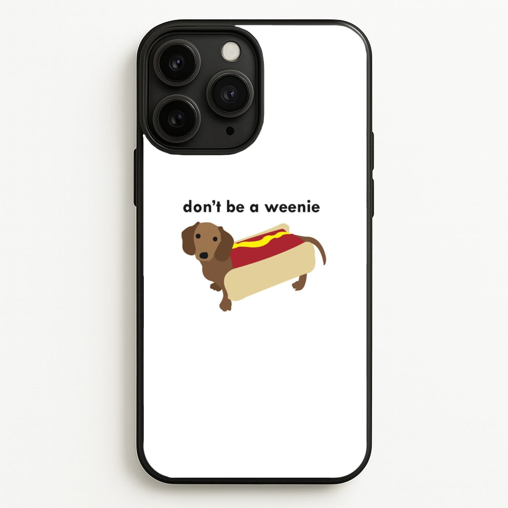 Don't Be A Weenie - Dachshund - Phone Case for iPhone 11 Pro