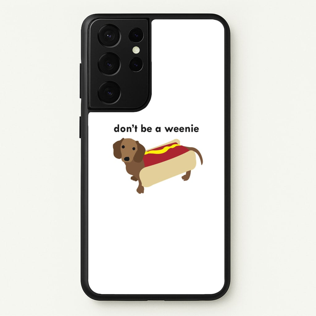 Don't Be A Weenie - Dachshund - Phone Case for Galaxy S21 Ultra