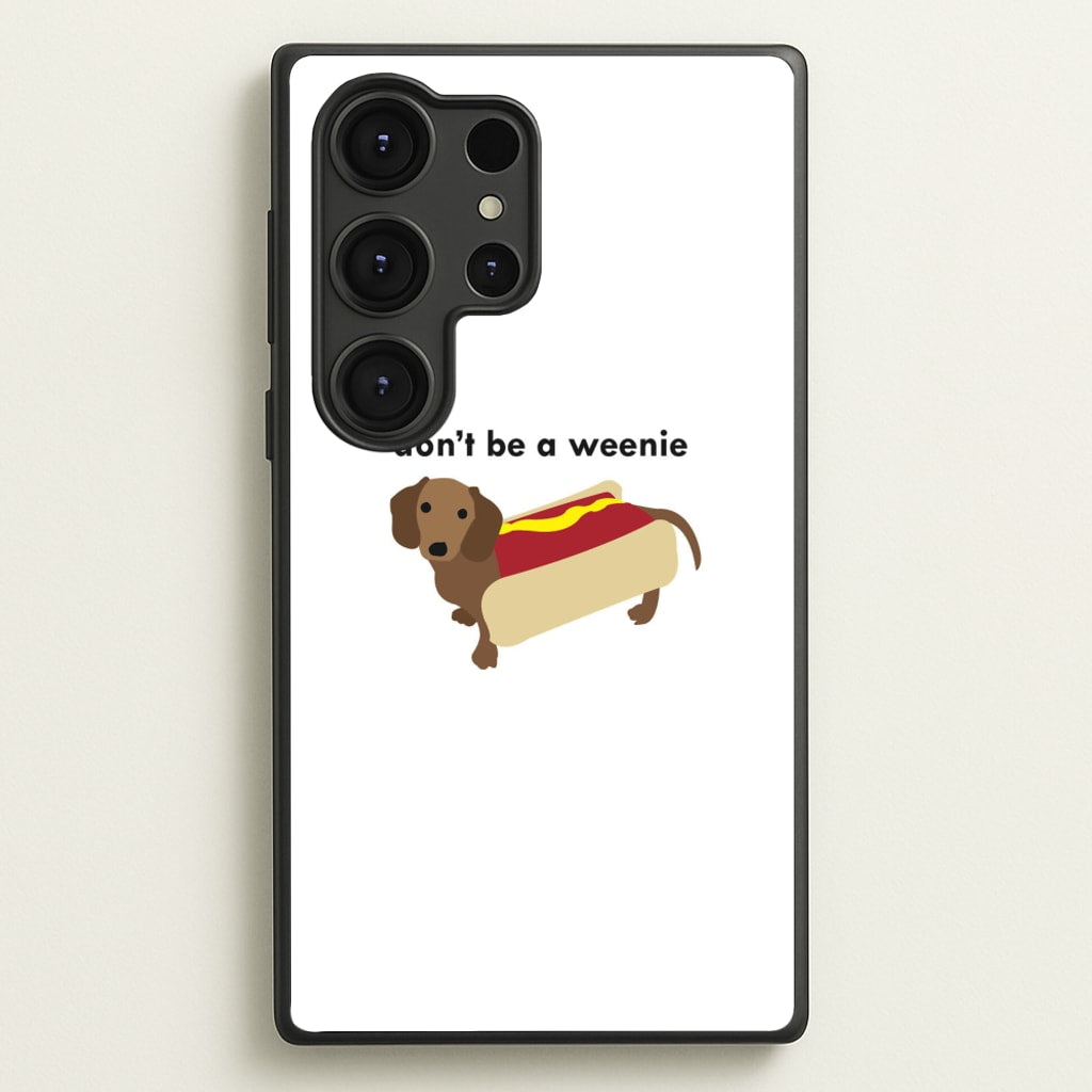 Don't Be A Weenie - Dachshund - Phone Case for Galaxy S25 Ultra