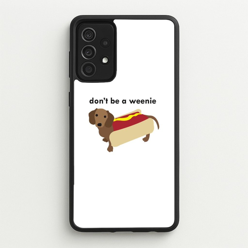 Don't Be A Weenie - Dachshund - Phone Case for Galaxy A52 / A52s