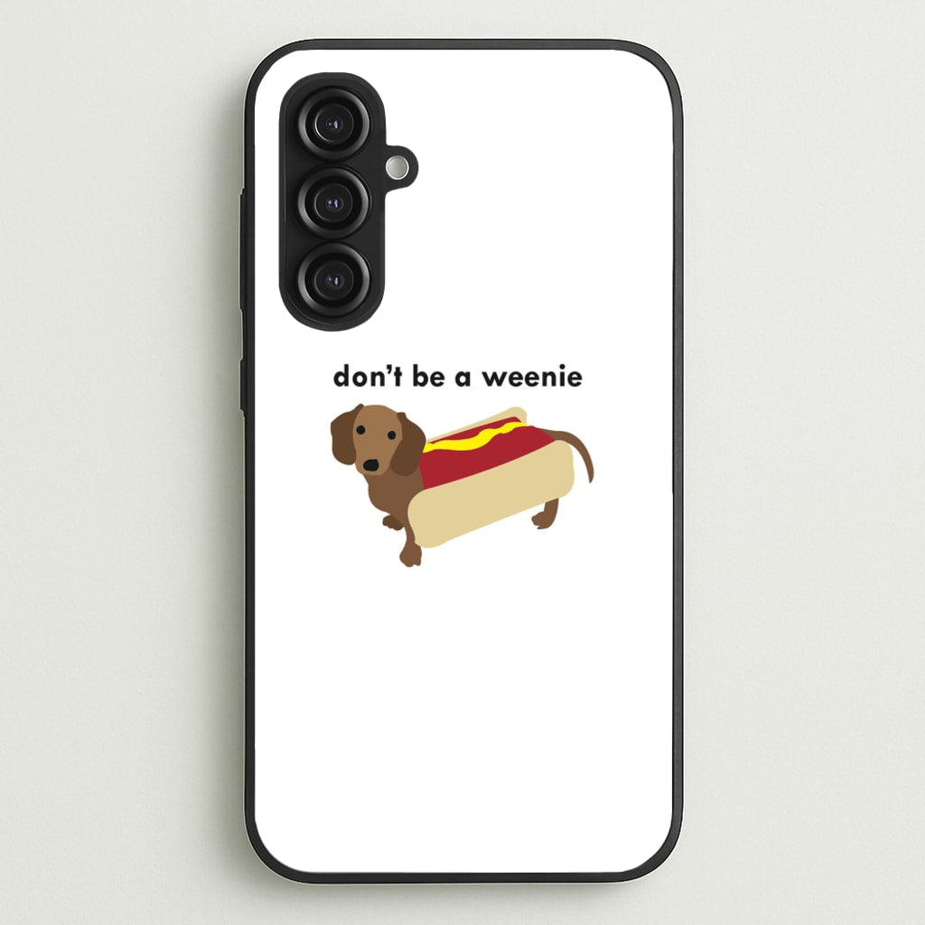 Don't Be A Weenie - Dachshund - Phone Case for Galaxy S23FE