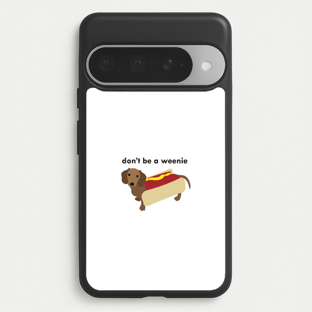 Don't Be A Weenie - Dachshund Phone Case for Google Pixel 10 Pro XL