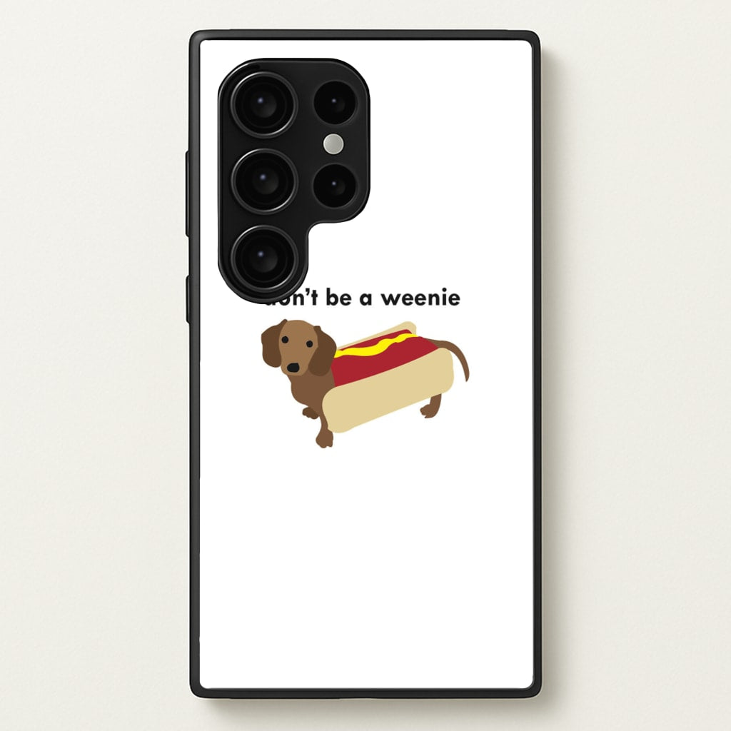 Don't Be A Weenie - Dachshund - Phone Case for Galaxy S24 Ultra