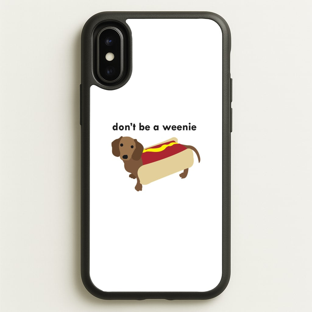 Don't Be A Weenie - Dachshund - Phone Case for iPhone X / XS