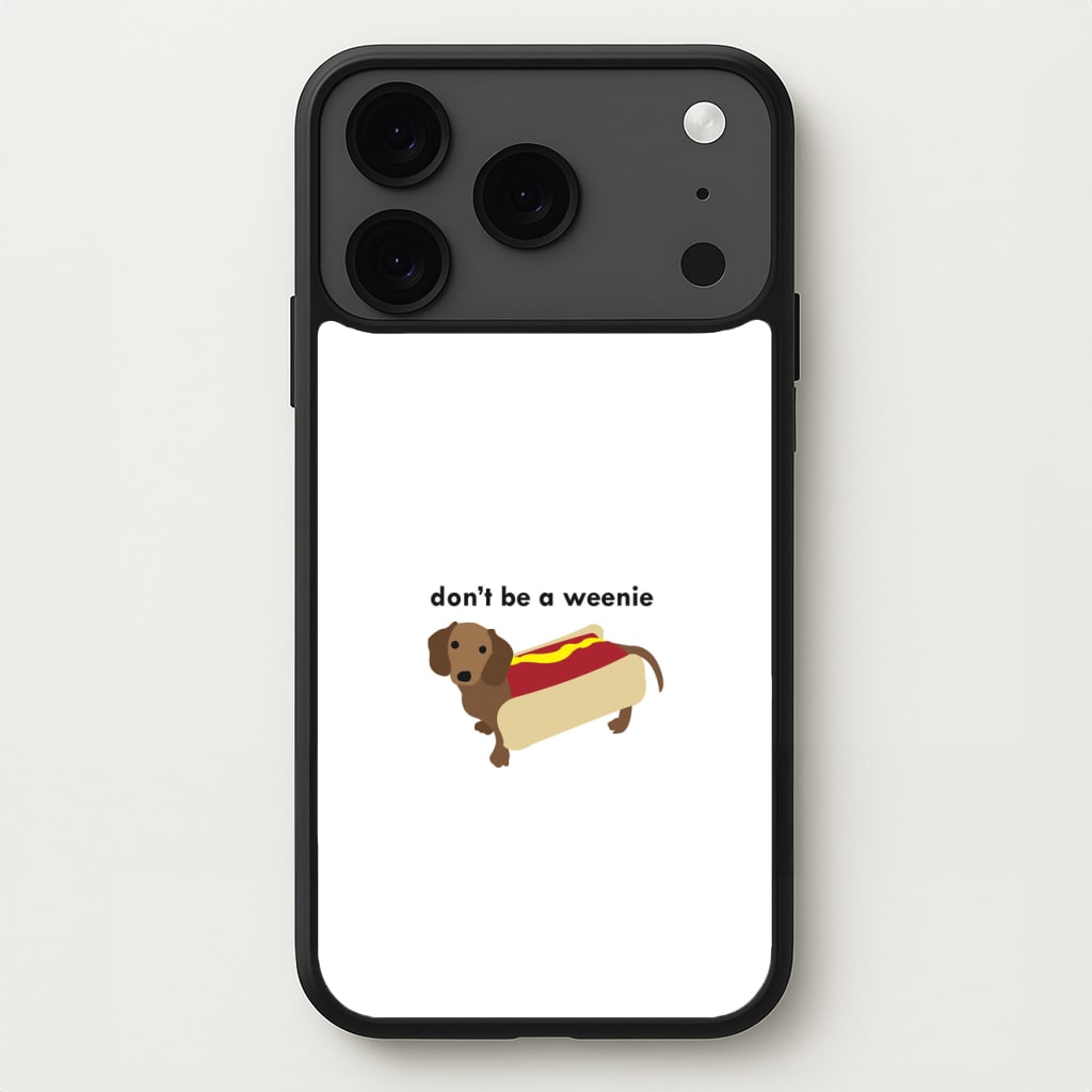 Don't Be A Weenie - Dachshund Phone Case for iPhone 17 Pro Max