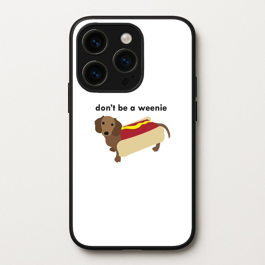 Don't Be A Weenie - Dachshund - Phone Case for iPhone 15 Pro