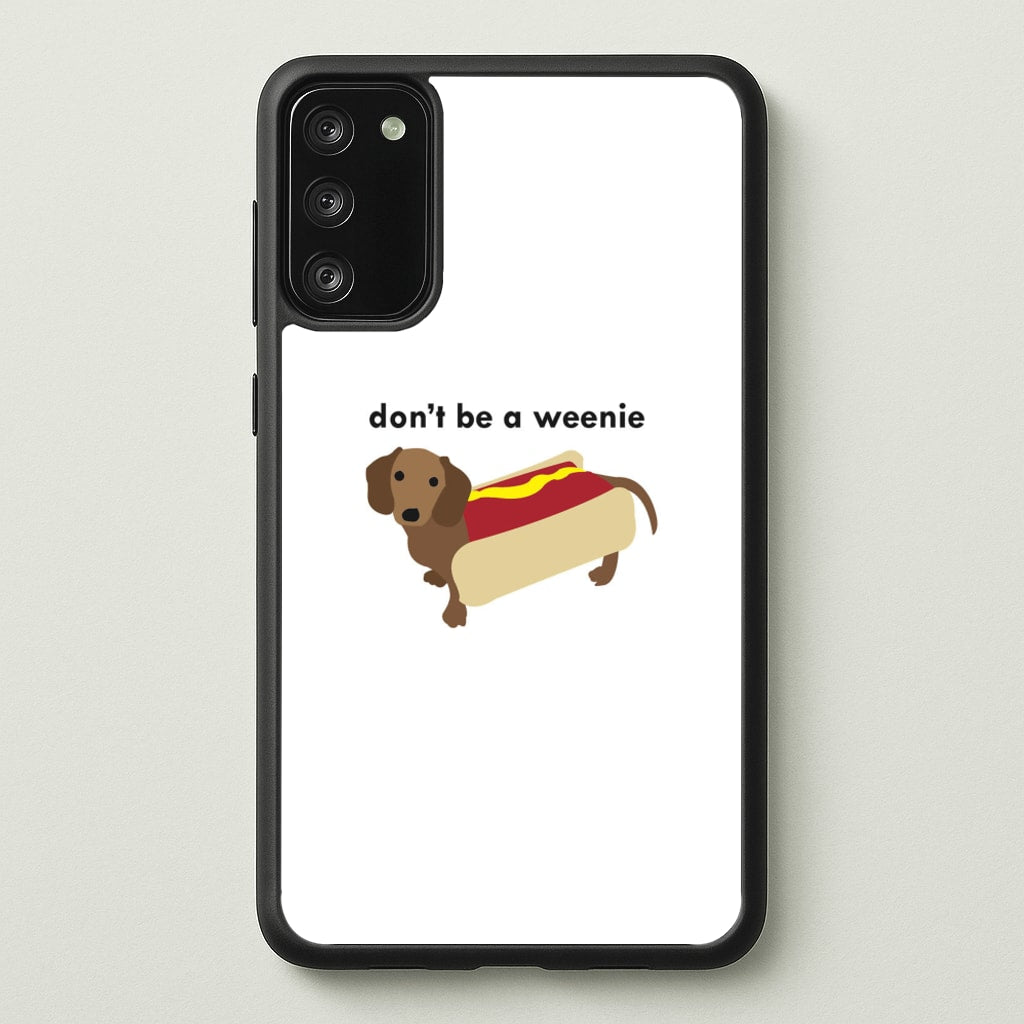 Don't Be A Weenie - Dachshund - Phone Case for Galaxy S20
