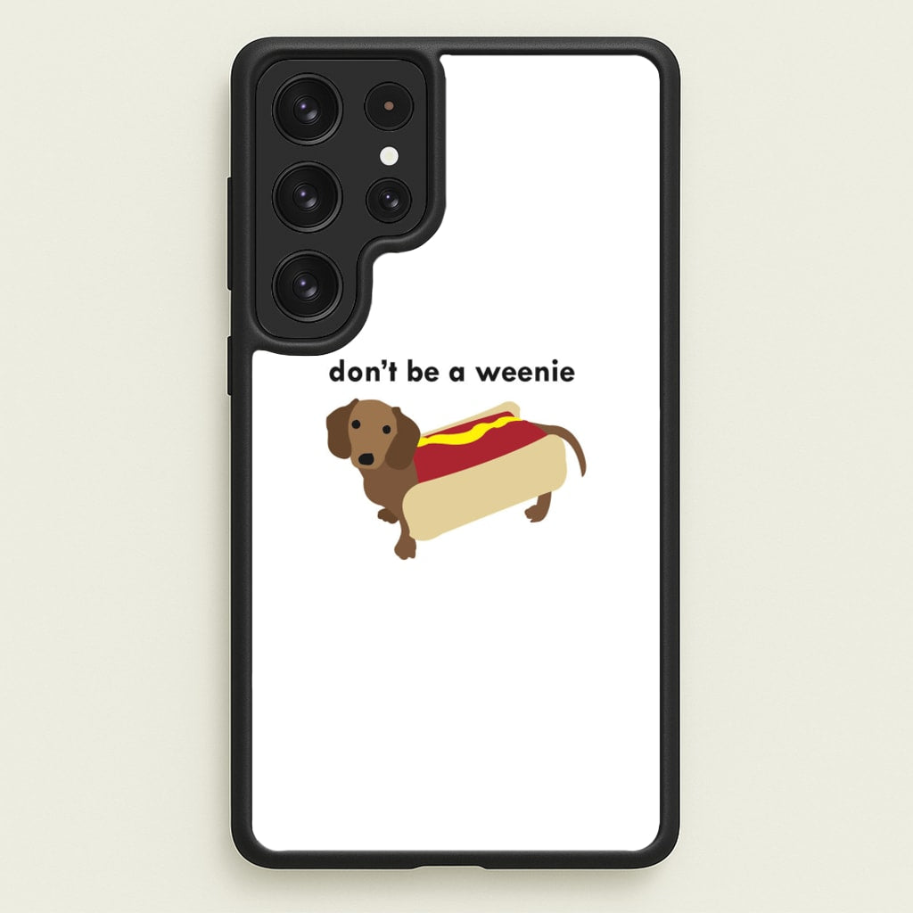 Don't Be A Weenie - Dachshund - Phone Case for Galaxy S23 Ultra