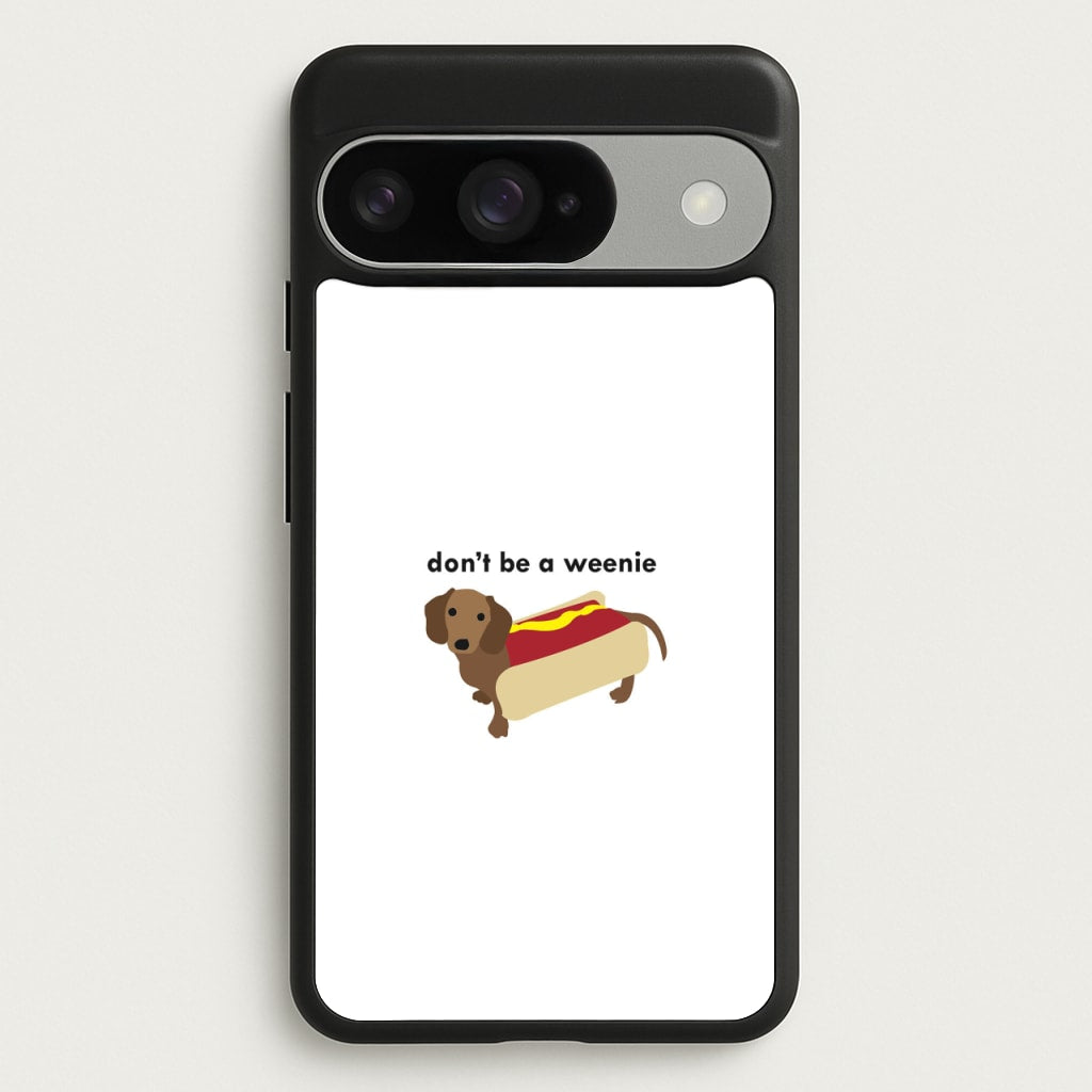 Don't Be A Weenie - Dachshund Phone Case for Google Pixel 10 / 10 Pro