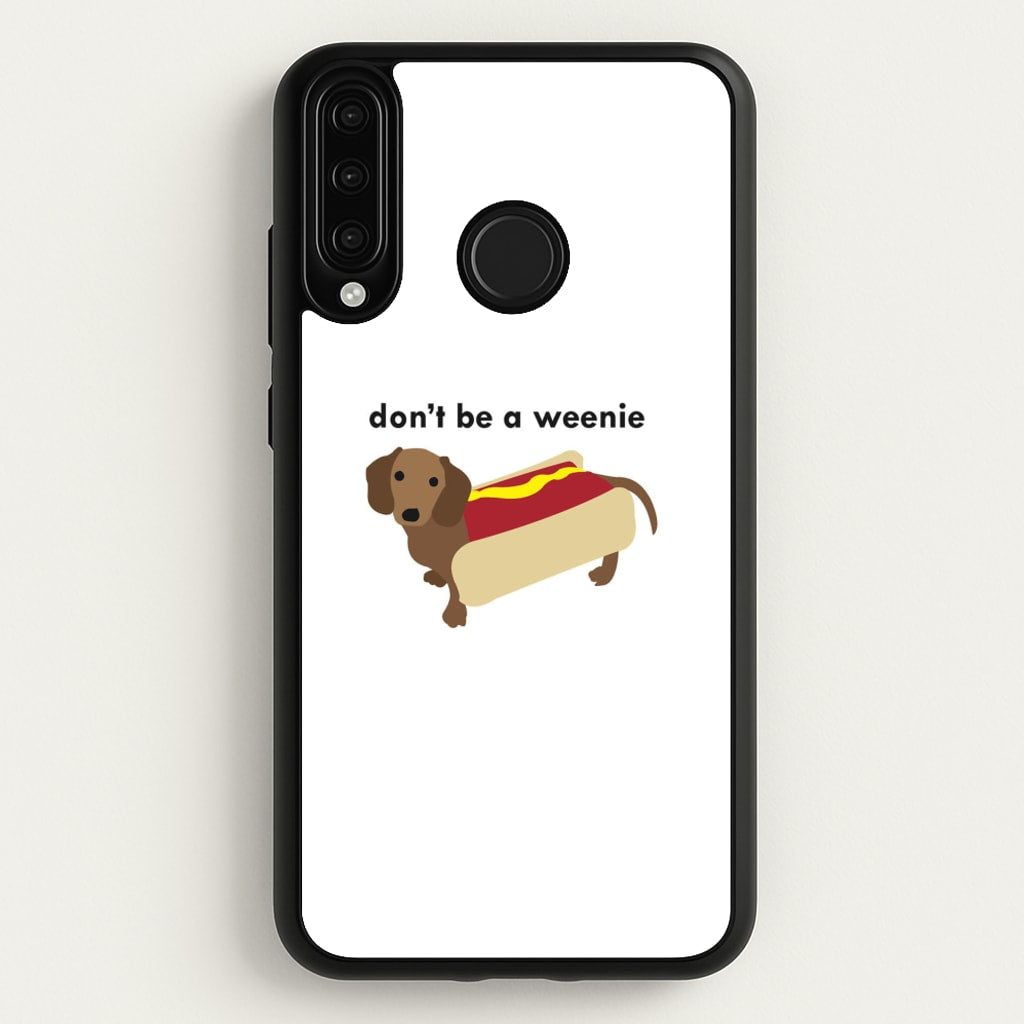 Don't Be A Weenie - Dachshund - Phone Case for Huawei P30 Lite
