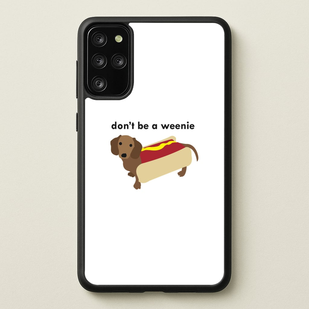 Don't Be A Weenie - Dachshund - Phone Case for Galaxy S20 Plus