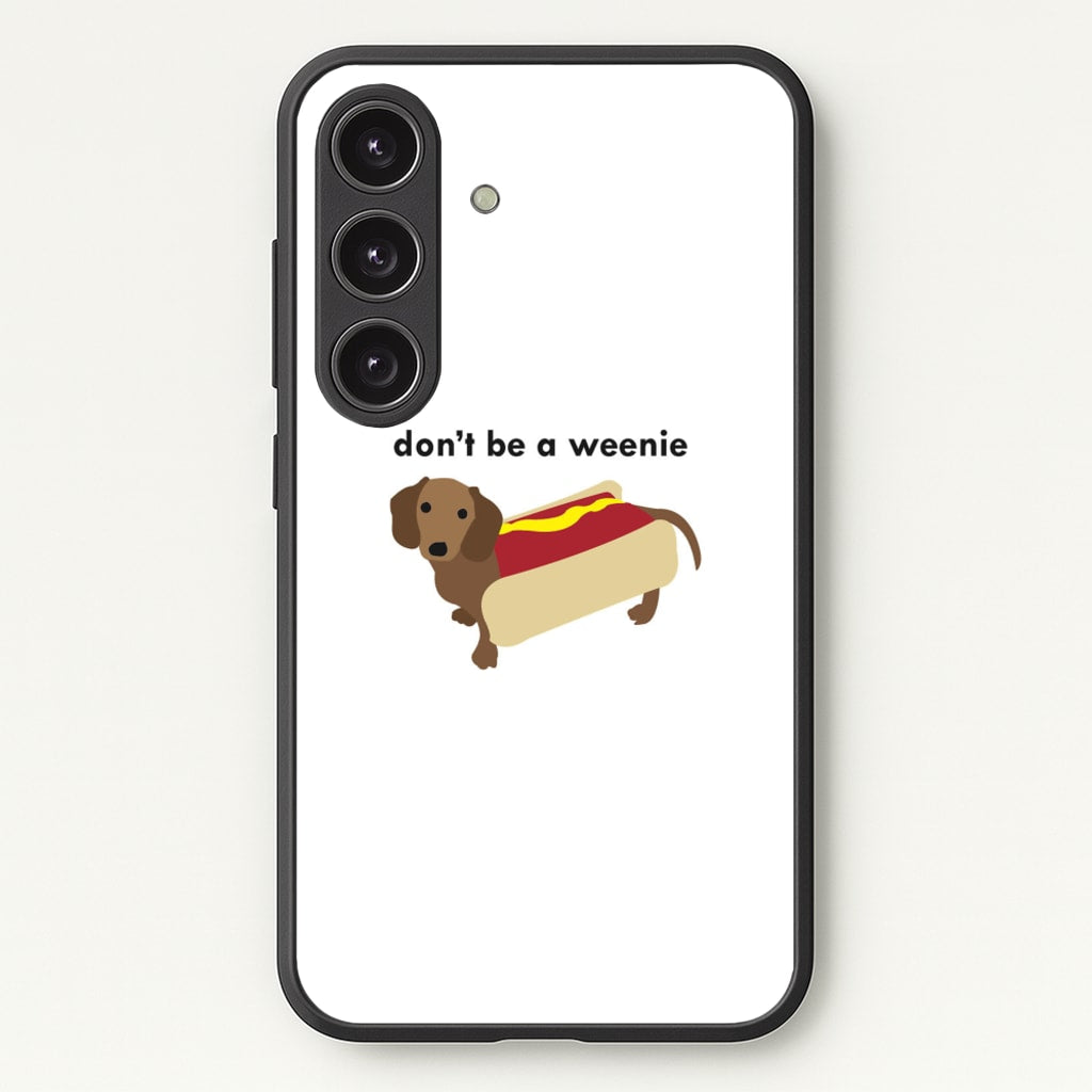 Don't Be A Weenie - Dachshund - Phone Case for Galaxy S25 Plus