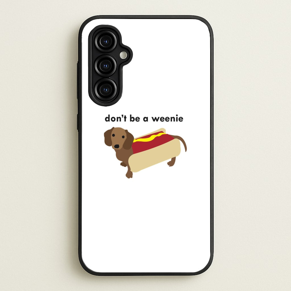 Don't Be A Weenie - Dachshund - Phone Case for Galaxy A54