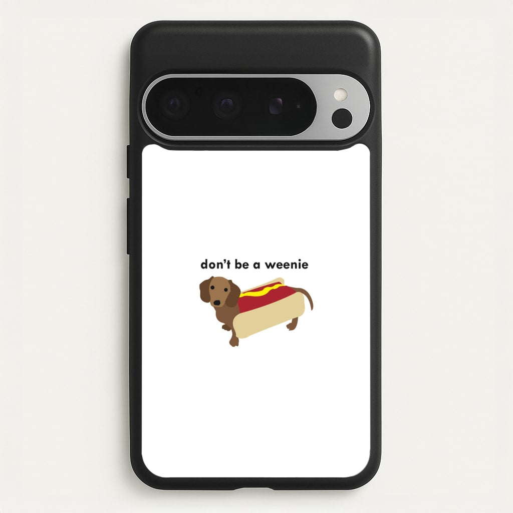 Don't Be A Weenie - Dachshund - Phone Case for Google Pixel 9 Pro XL