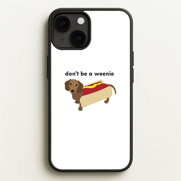 Don't Be A Weenie - Dachshund - Phone Case for iPhone 13 Mini