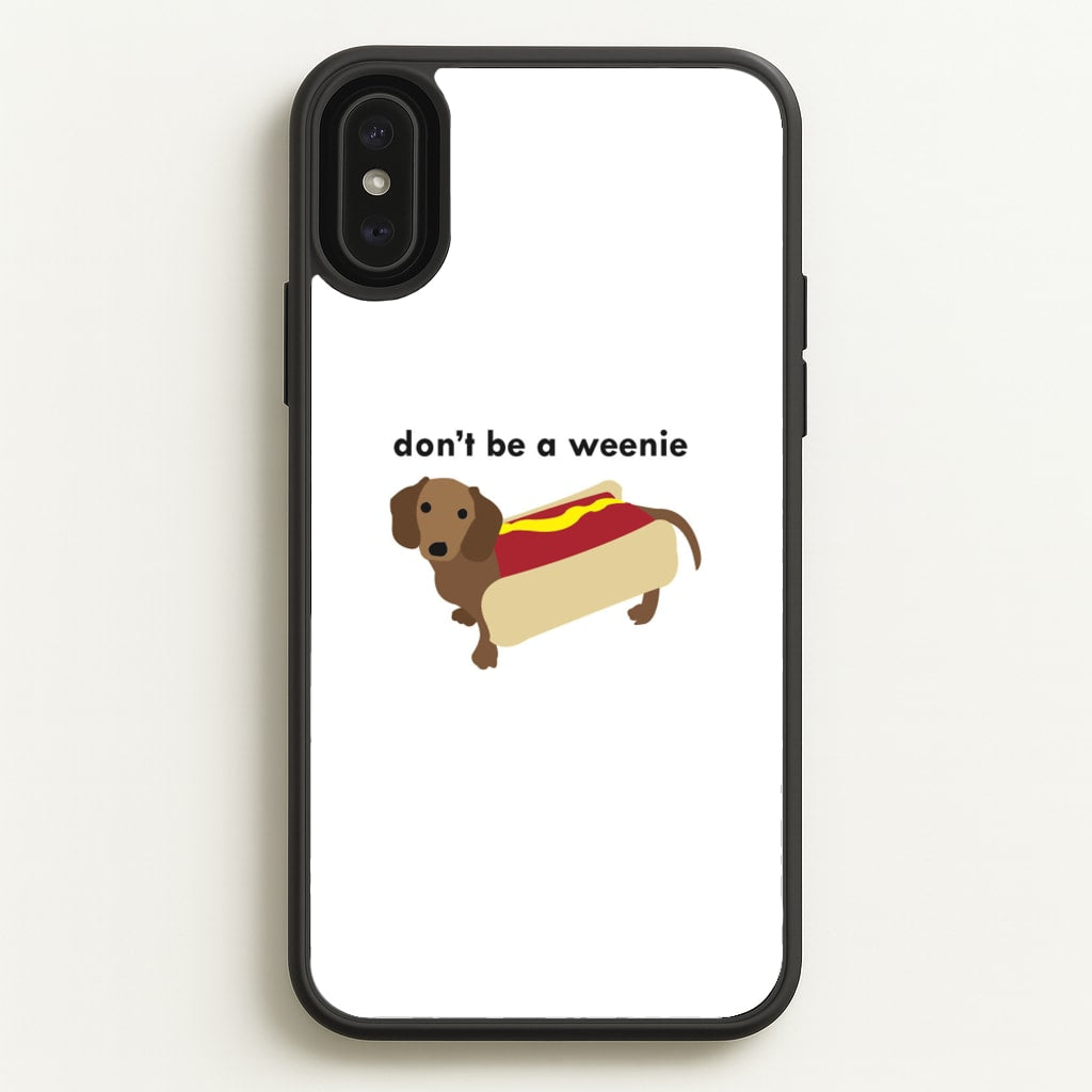 Don't Be A Weenie - Dachshund - Phone Case for iPhone XS Max