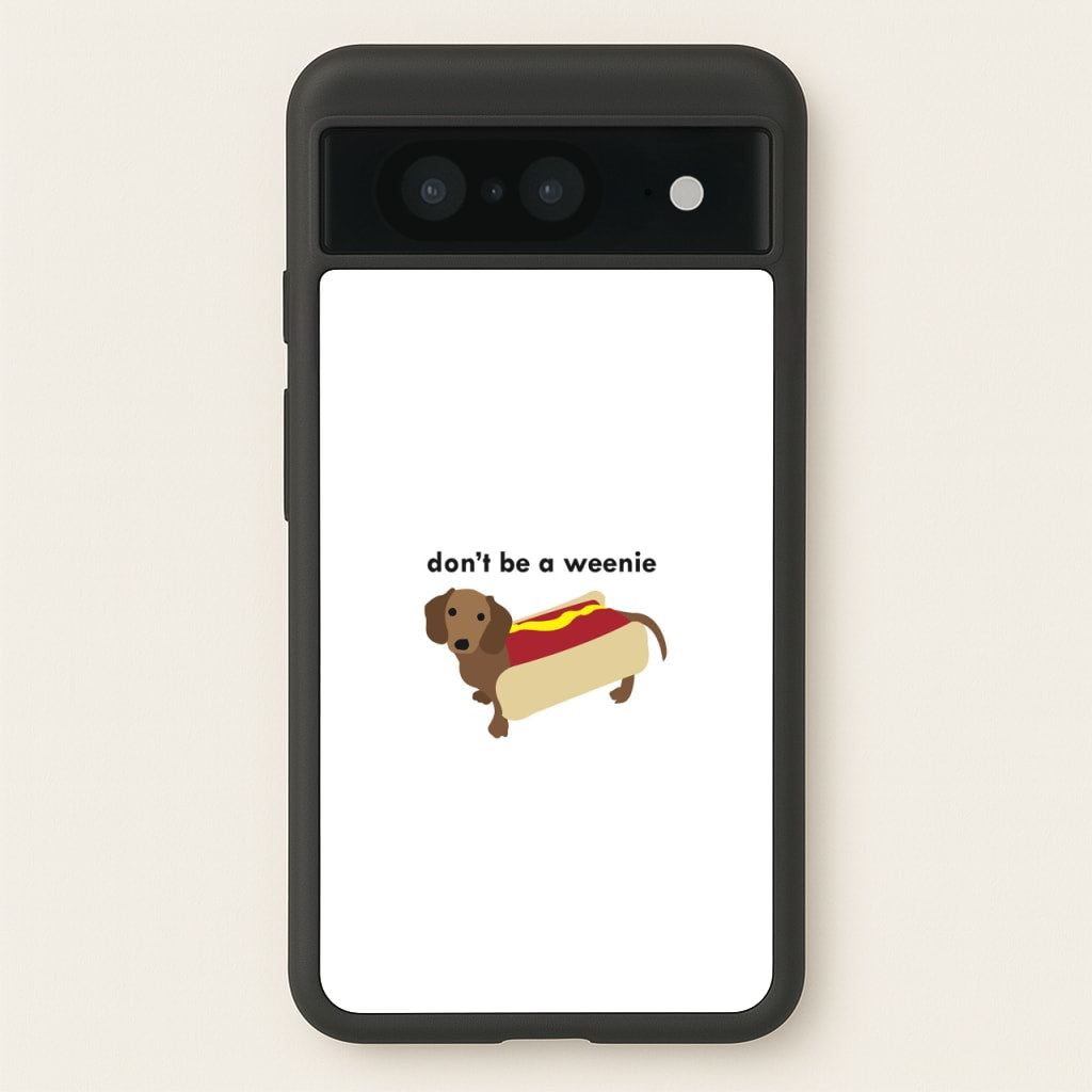 Don't Be A Weenie - Dachshund - Phone Case for Google Pixel 8