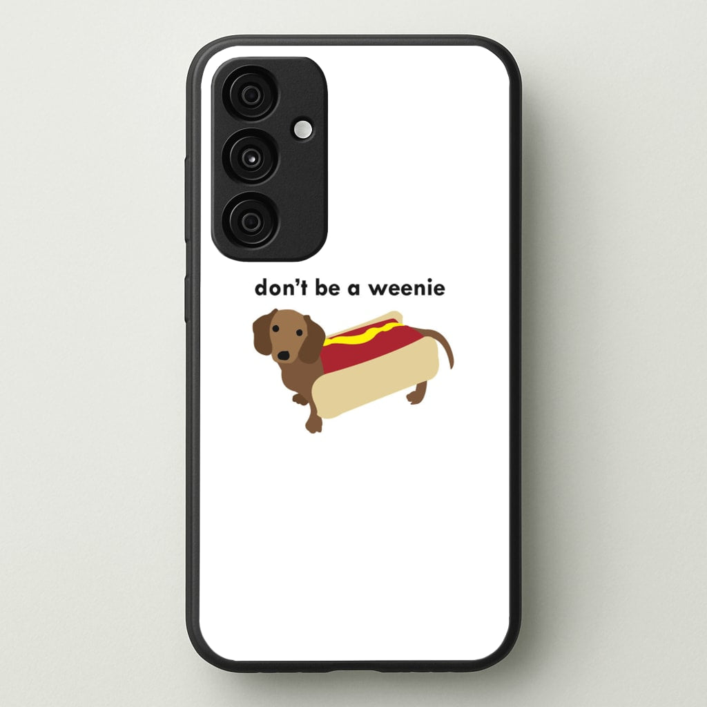 Don't Be A Weenie - Dachshund - Phone Case for Galaxy A35