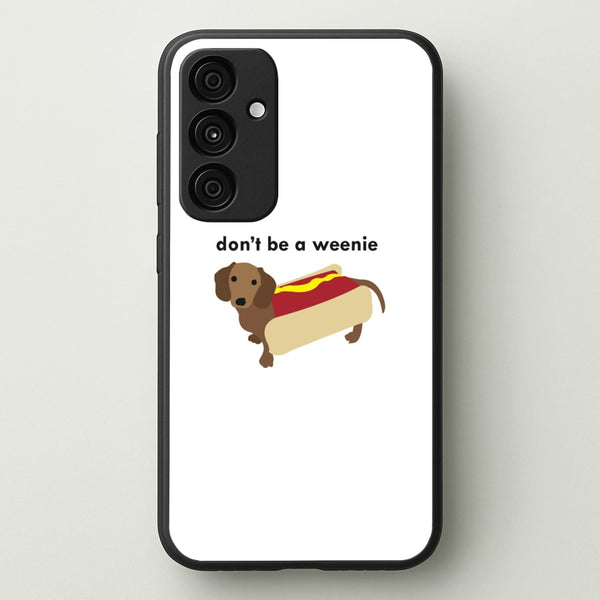 Don't Be A Weenie - Dachshund - Phone Case for Galaxy A35