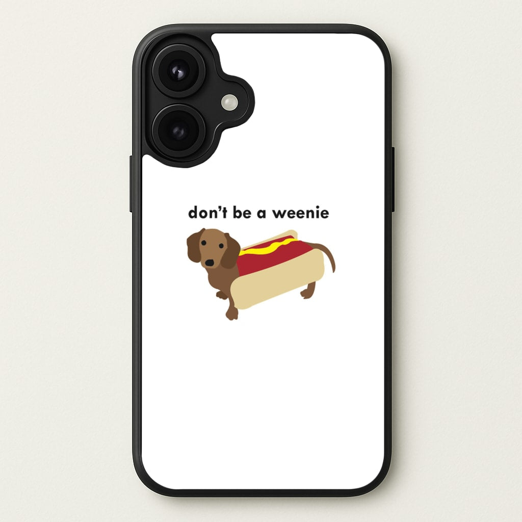 Don't Be A Weenie - Dachshund Phone Case for iPhone 17