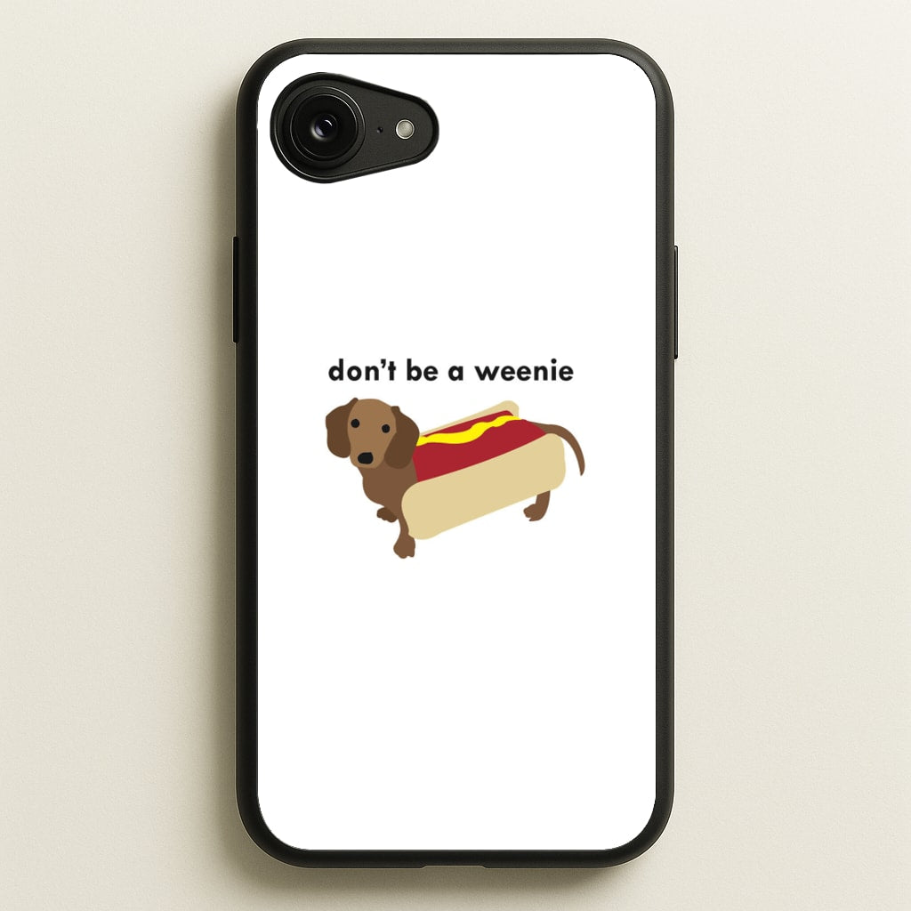 Don't Be A Weenie - Dachshund - Phone Case for iPhone 16e