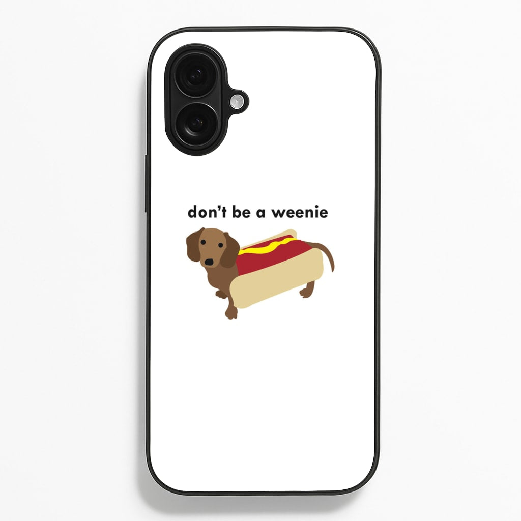 Don't Be A Weenie - Dachshund Phone Case
