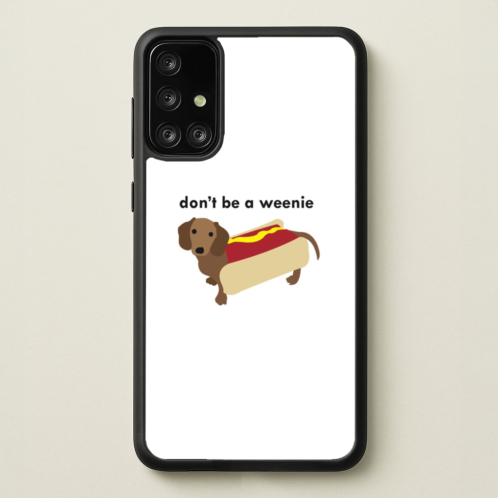 Don't Be A Weenie - Dachshund - Phone Case for Galaxy A71