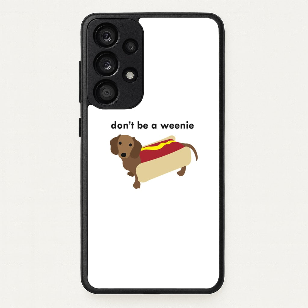 Don't Be A Weenie - Dachshund - Phone Case for Galaxy A53