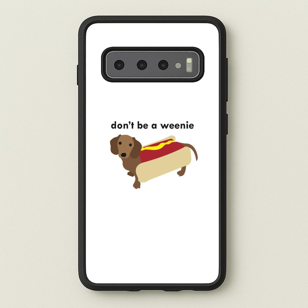 Don't Be A Weenie - Dachshund - Phone Case for Galaxy S10 Plus
