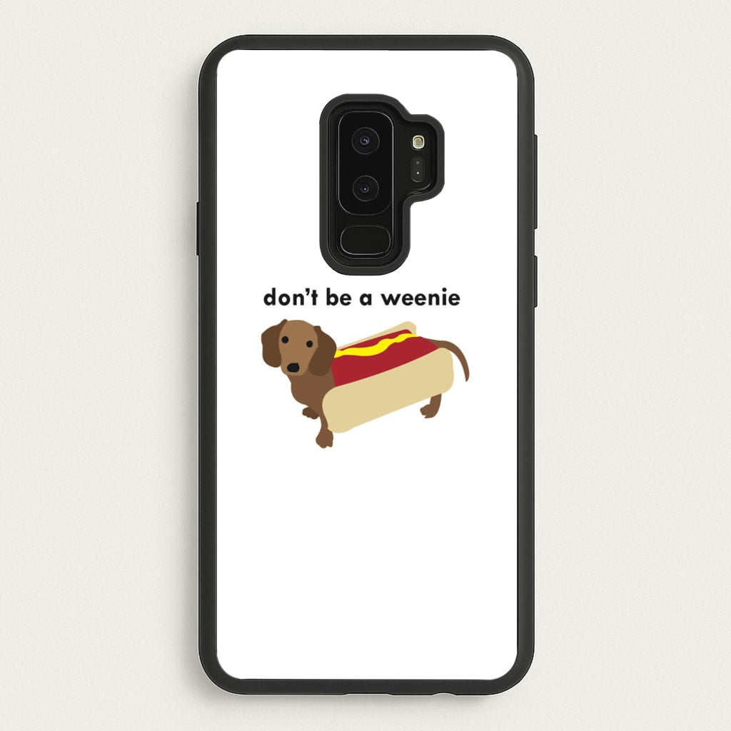 Don't Be A Weenie - Dachshund - Phone Case for Galaxy S9 Plus