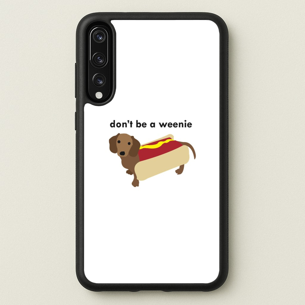 Don't Be A Weenie - Dachshund - Phone Case for Huawei P20 Pro