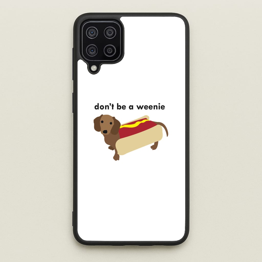 Don't Be A Weenie - Dachshund - Phone Case for Galaxy A12