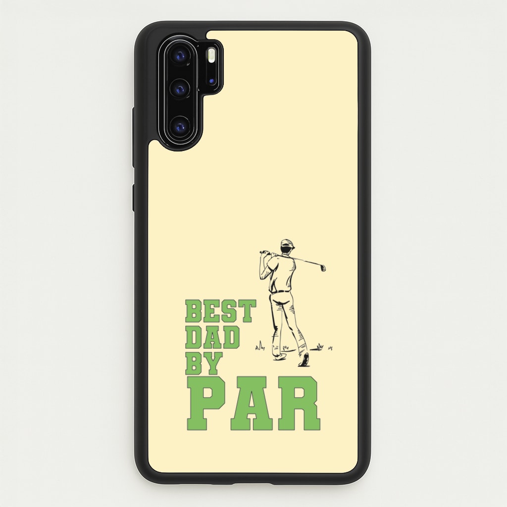 Best Dad By Par - Fathers Day - Father's Day Phone Case for Huawei P30 Pro