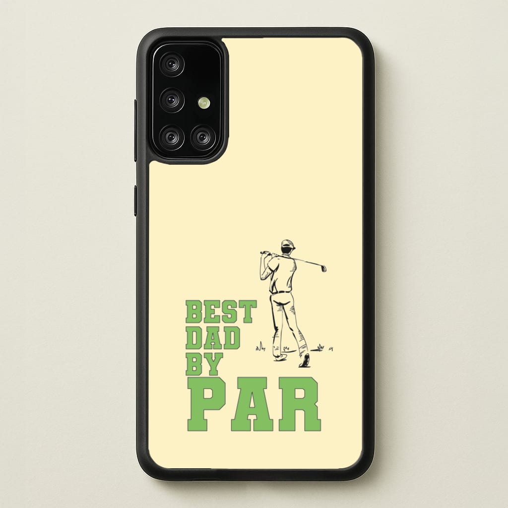 Best Dad By Par - Fathers Day - Father's Day Phone Case for Galaxy A71