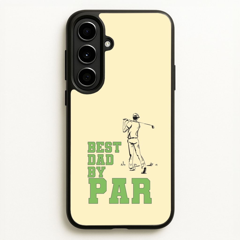 Best Dad By Par - Fathers Day - Father's Day Phone Case for Galaxy A56