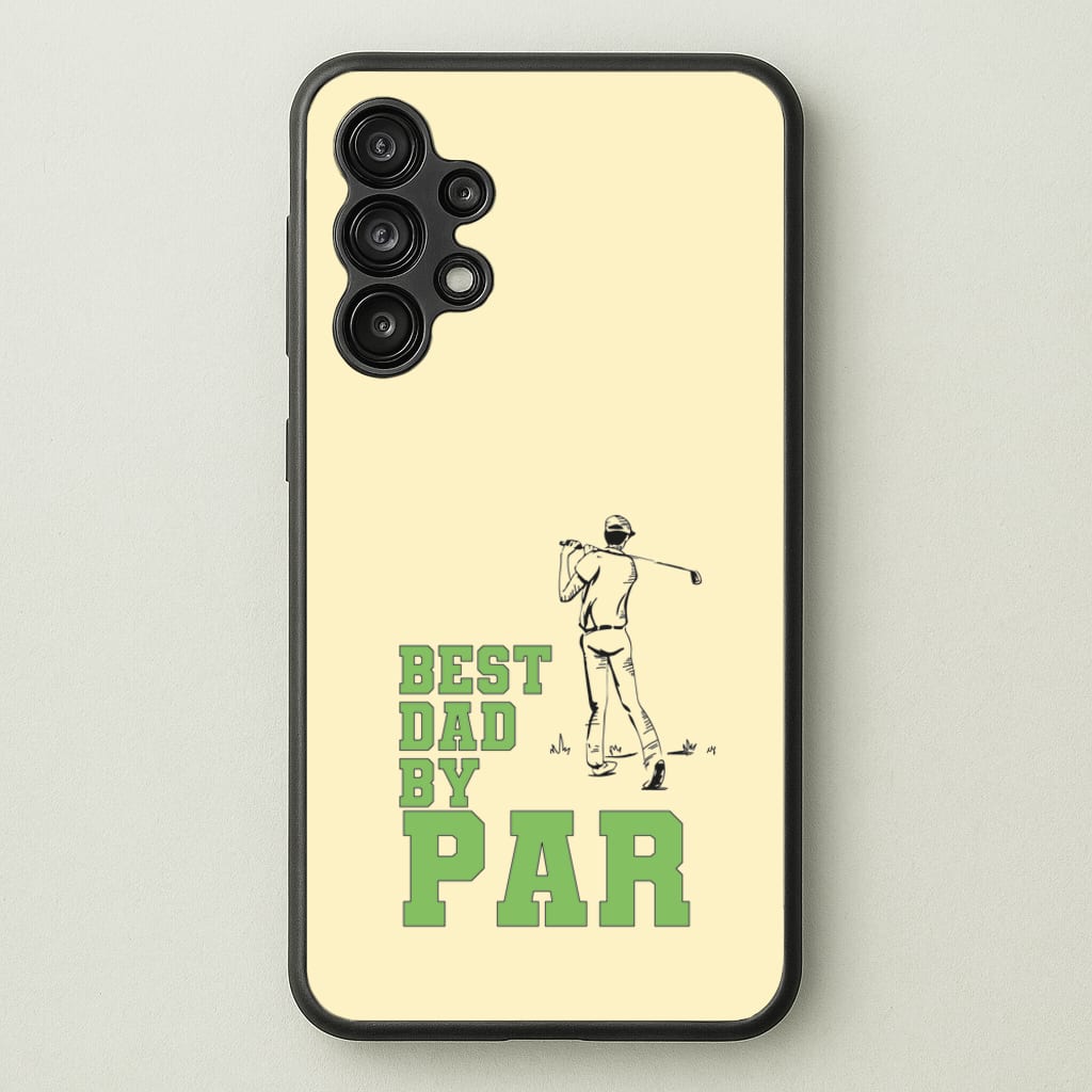 Best Dad By Par - Fathers Day - Father's Day Phone Case for Galaxy A13