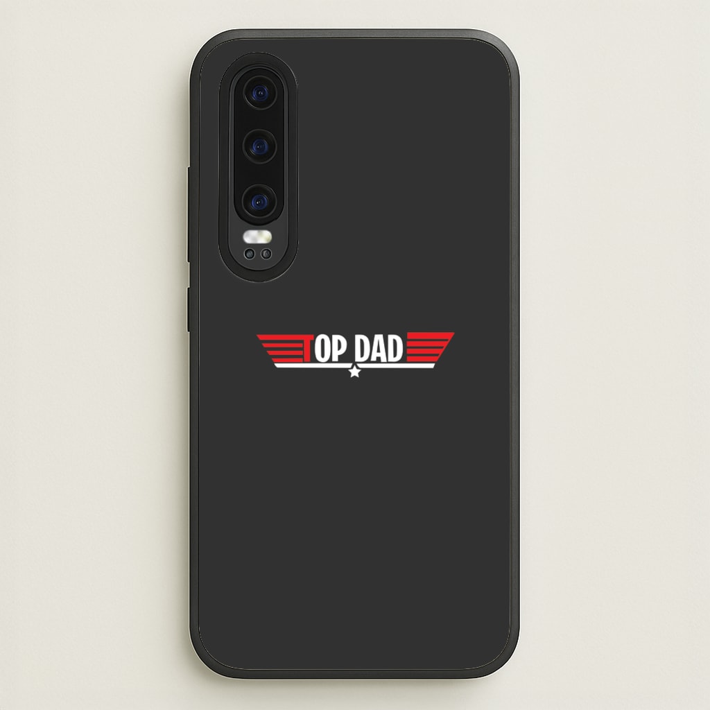 Top Dad- Fathers Day - Father's Day Phone Case for Huawei P30