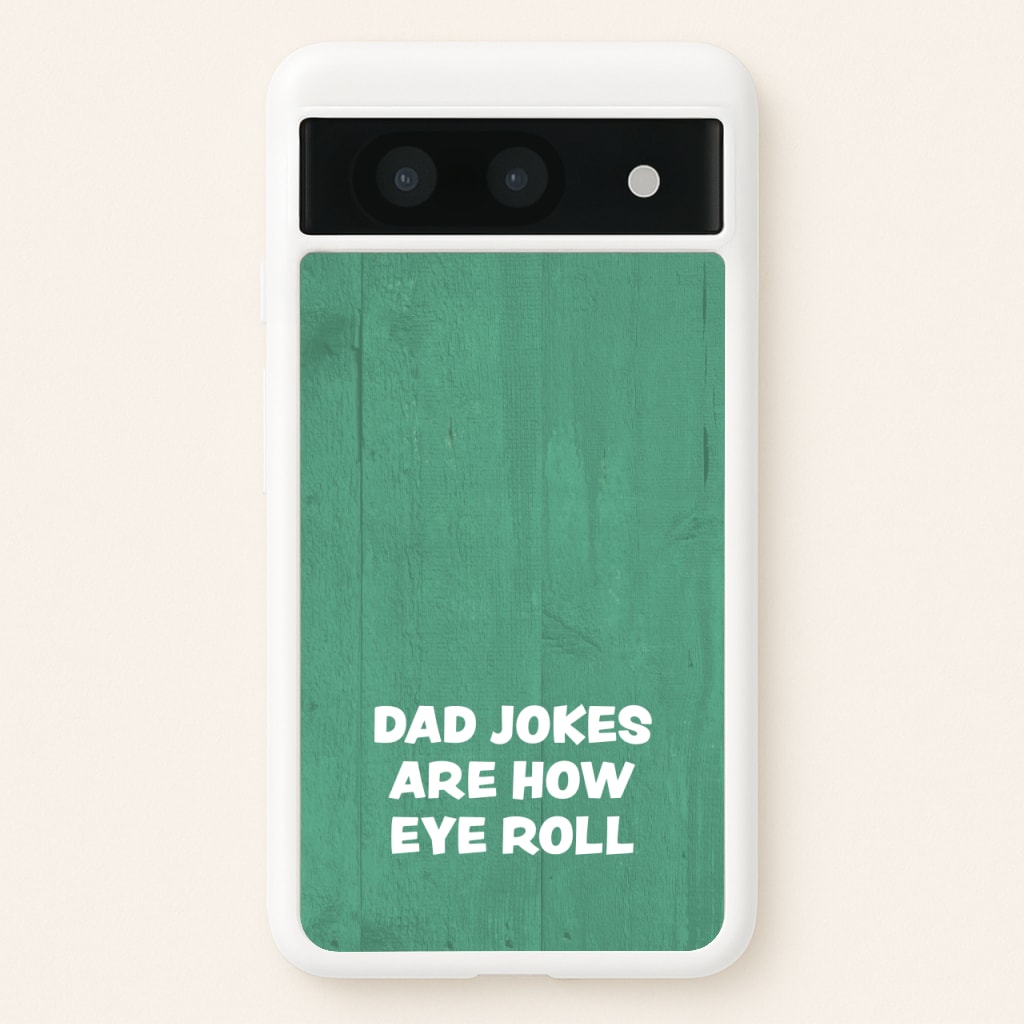 Dad Jokes Are How Eye Roll - Father's Day Phone Case for Google Pixel 8a