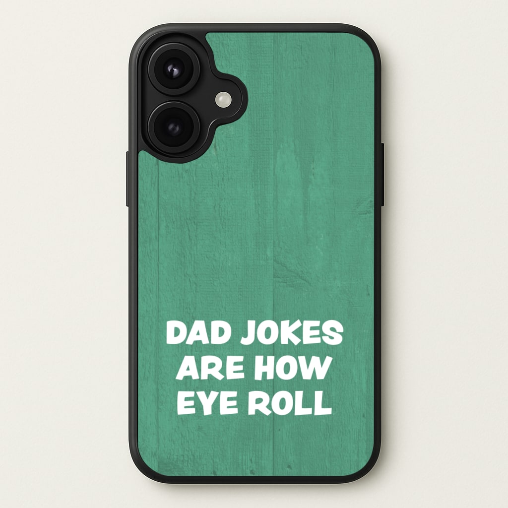 Dad Jokes Are How Eye Roll Phone Case for iPhone 17