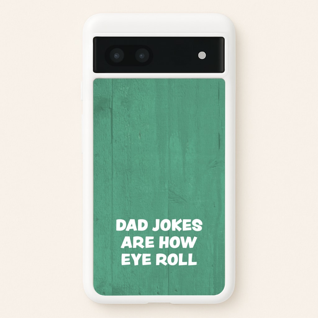 Dad Jokes Are How Eye Roll - Father's Day Phone Case for Google Pixel 6a