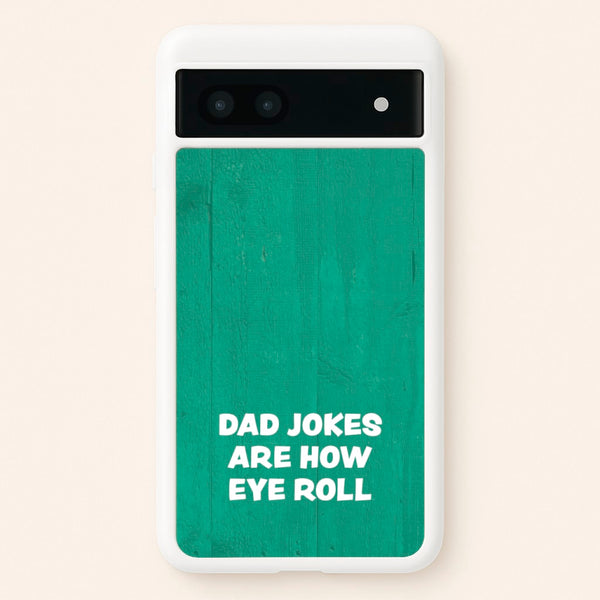 Dad Jokes Are How Eye Roll - Father's Day Phone Case for Google Pixel 6a