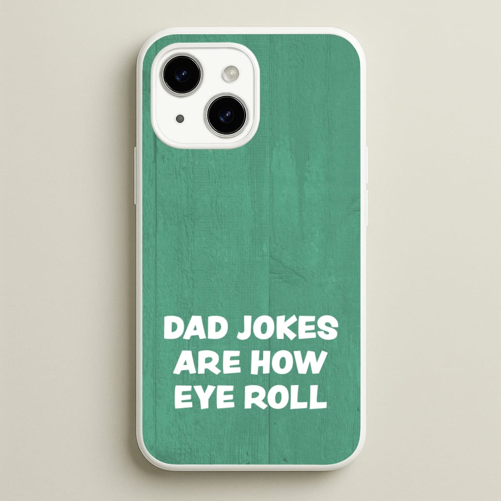 Dad Jokes Are How Eye Roll - Father's Day Phone Case for iPhone 15