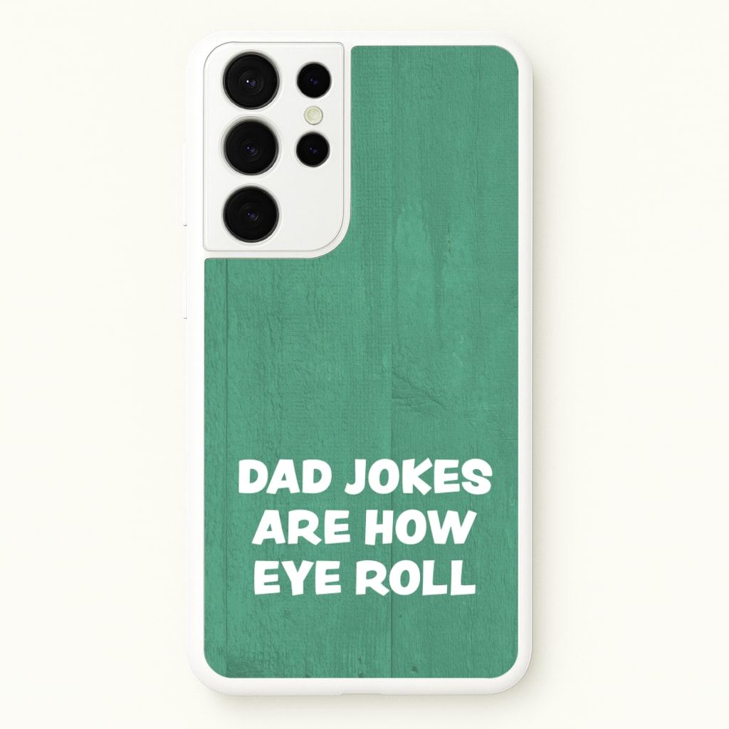Dad Jokes Are How Eye Roll - Father's Day Phone Case for Galaxy S21 Ultra