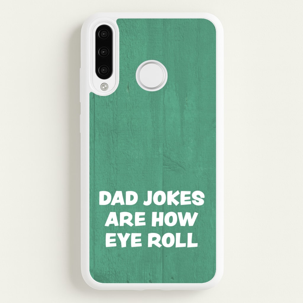 Dad Jokes Are How Eye Roll - Father's Day Phone Case for Huawei P30 Lite